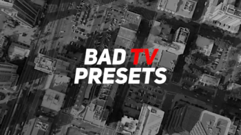 Bad TV Presets