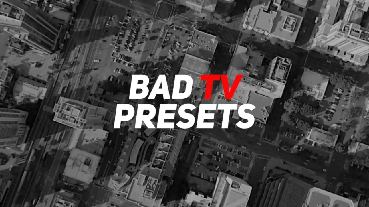 Bad TV Presets